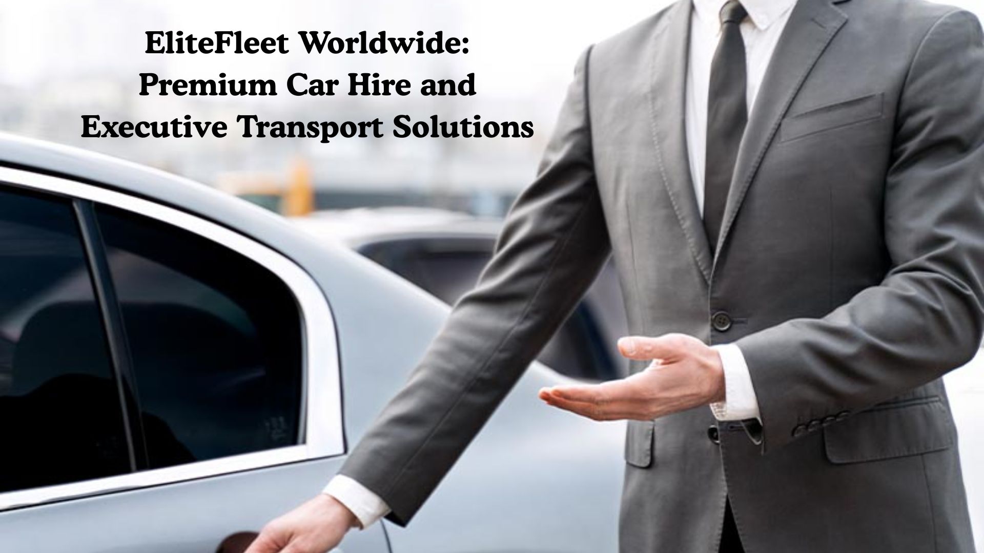 EliteFleet Worldwide: Premium Car Hire and Executive Transport Solutions