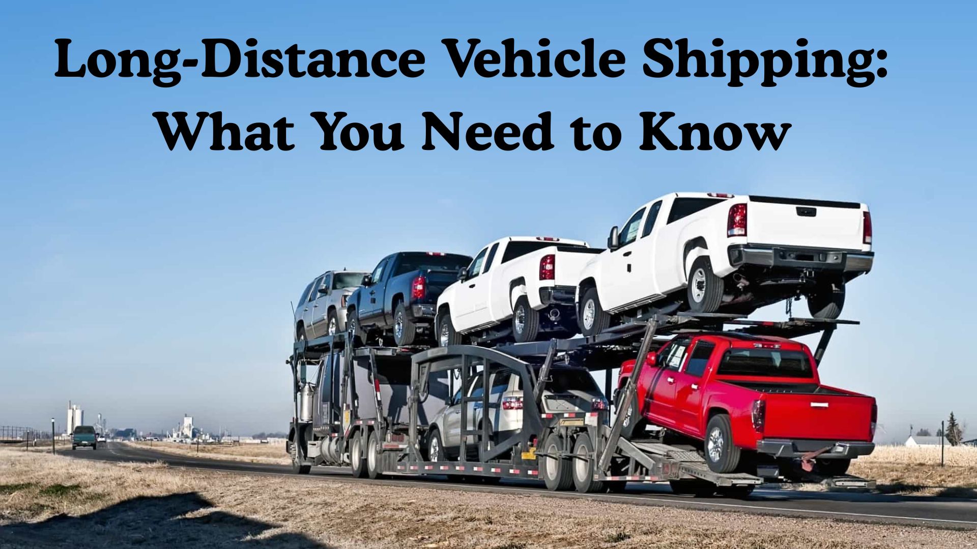 Long-Distance Vehicle Shipping What You Need to Know
